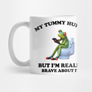 My Tummy Hurts But I'm Being Really Brave About It Frog Mug